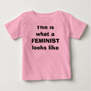 This is what a FEMINIST looks like Baby T-Shirt