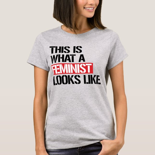 THIS IS WHAT A FEMINIST LOOKS LIKE T-Shirt (Front)