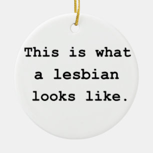 This is what a lesbian looks like. ceramic ornament