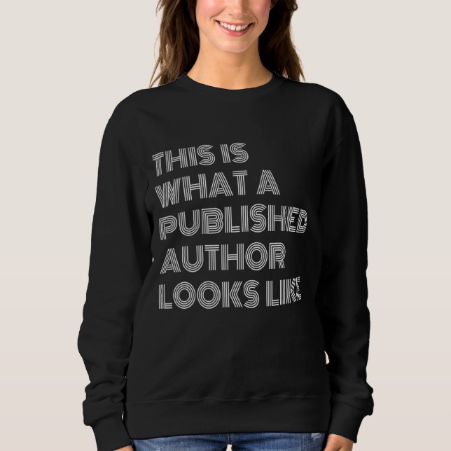 This Is What A Published Author Looks Like Sweatshirt (Front)