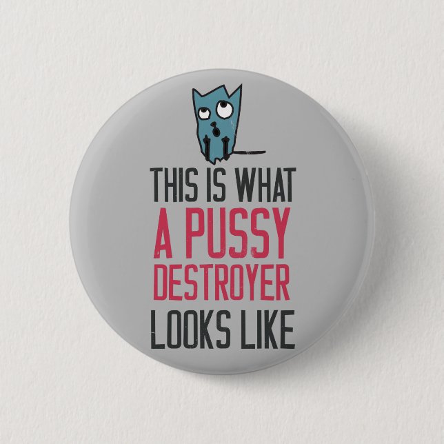 This is what a pussy destroyer looks like 2 inch round button (Front)