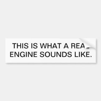 THIS IS WHAT A REAL ENGINE SOUNDS LIKE. BUMPER STICKER