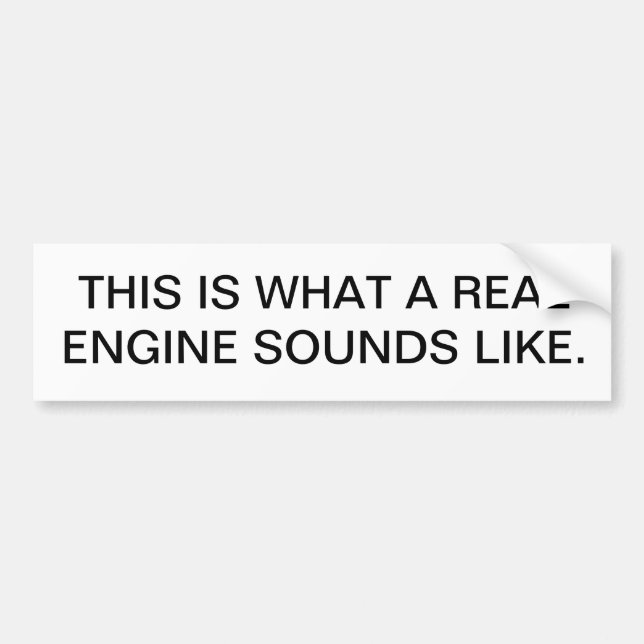 THIS IS WHAT A REAL ENGINE SOUNDS LIKE. BUMPER STICKER (Front)