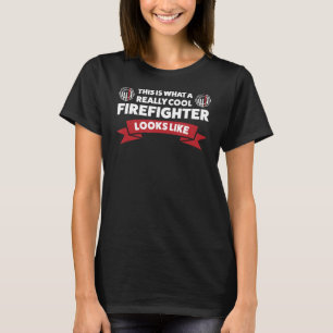 This Is What A Really Cool Firefighter Fireman Fir T-Shirt