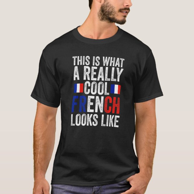 this is what a really cool French looks like Frenc T-Shirt (Front)