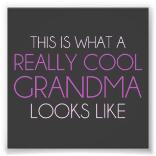 This is What a Really Cool Grandma Looks Like Photo Print