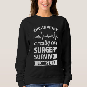 this is what a really cool surgery survivor recove sweatshirt