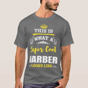 THIS IS WHAT A SUPER COOL BARBER LOOKS LIKE T-Shirt