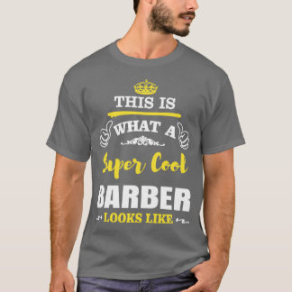 THIS IS WHAT A SUPER COOL BARBER LOOKS LIKE T-Shirt