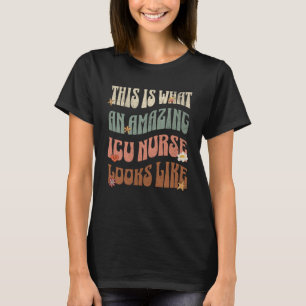 This is what an Amazing ICU Nurse looks like  Retr T-Shirt