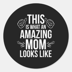 This Is What An Amazing Mom Looks Like Fun Mother' Classic Round Sticker