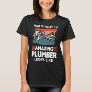 This Is What An Amazing Plumber Looks Like Plumber T-Shirt