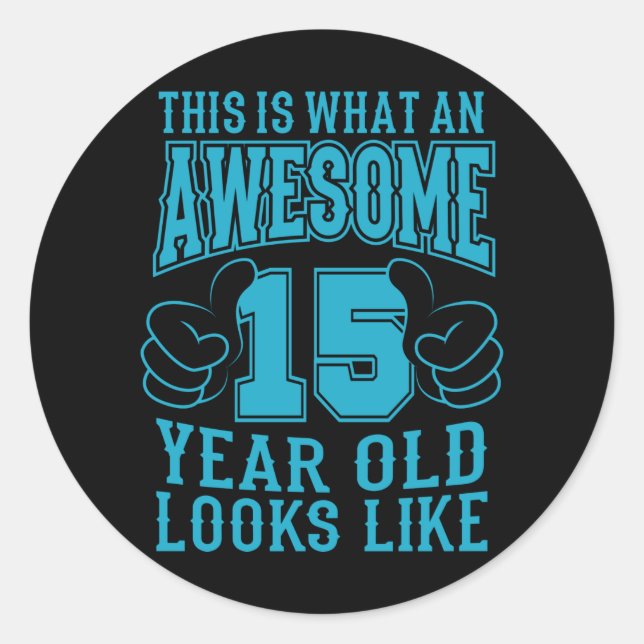 THIS IS WHAT AN AWESOME 15 YEAR OLD 15th Birthday Classic Round Sticker (Front)