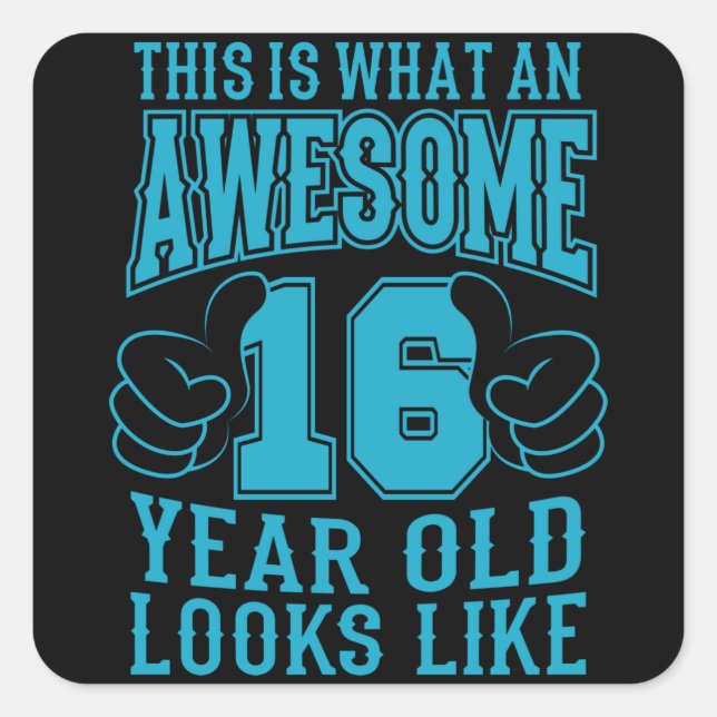 THIS IS WHAT AN AWESOME 16 YEAR OLD 16th Birthday Square Sticker (Front)