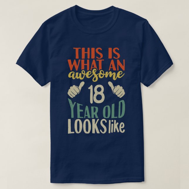 This is what an awesome 18 year old looks like T-Shirt (Design Front)