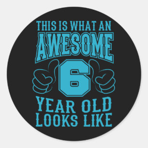 THIS IS WHAT AN AWESOME 6 YEAR OLD 6th Birthday Classic Round Sticker