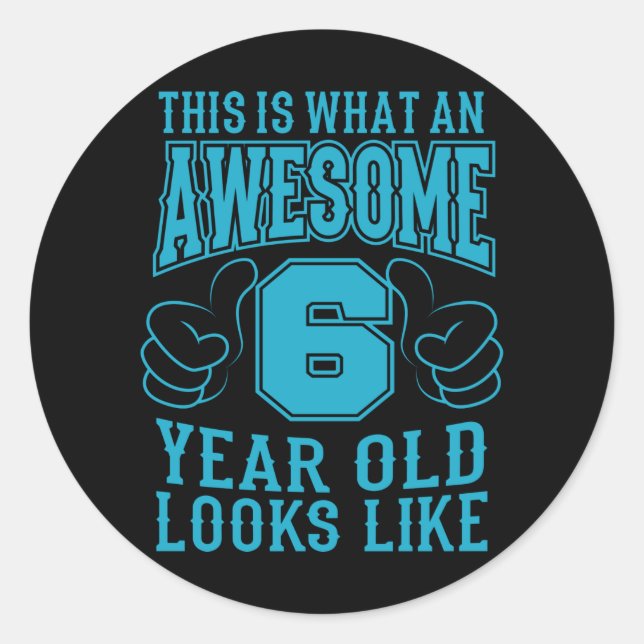 THIS IS WHAT AN AWESOME 6 YEAR OLD 6th Birthday Classic Round Sticker (Front)