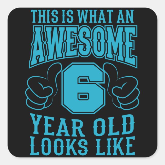 THIS IS WHAT AN AWESOME 6 YEAR OLD 6th Birthday Square Sticker (Front)