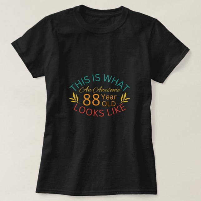 This Is What An Awesome 88 Year Old Looks Like T-Shirt (Design Front)