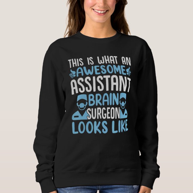 This Is What an Awesome Assistant Brain Surgeon Lo Sweatshirt (Front)
