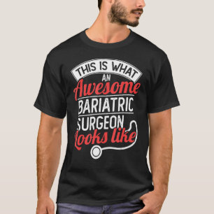 This Is What An Awesome Bariatric Surgeon Looks Li T-Shirt