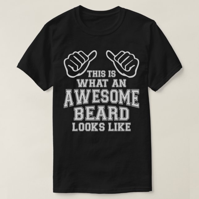 This Is What An Awesome Beard Looks Like 1 T-Shirt (Design Front)