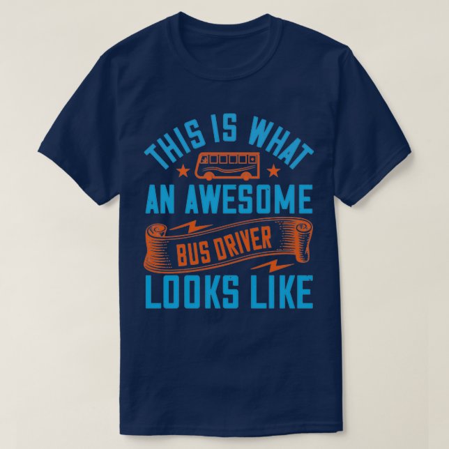 This is what an awesome bus driver looks like 8 T-Shirt (Design Front)