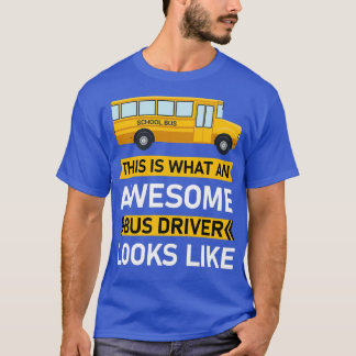 This is what an awesome bus driver looks like Scho T-Shirt