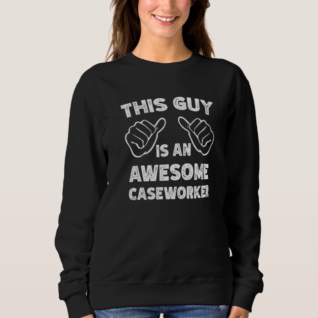 This is what an awesome Caseworker look like   Sweatshirt (Front)