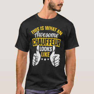 This Is What An Awesome Chauffeur Looks Like Chauf T-Shirt