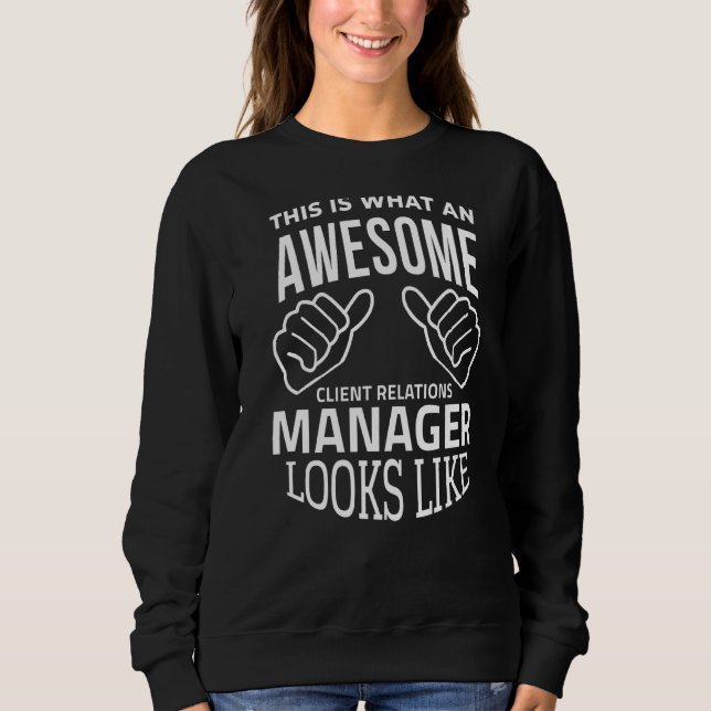 This Is What An Awesome Client Relations Manager L Sweatshirt (Front)