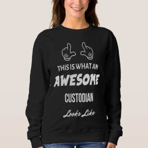 This is What an Awesome Custodian Looks Like Sweatshirt