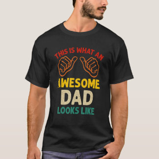 This Is What An Awesome Dad Looks Like Fathers Da T-Shirt