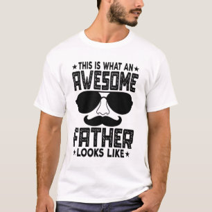 This Is What An Awesome Father Looks Like T-Shirt