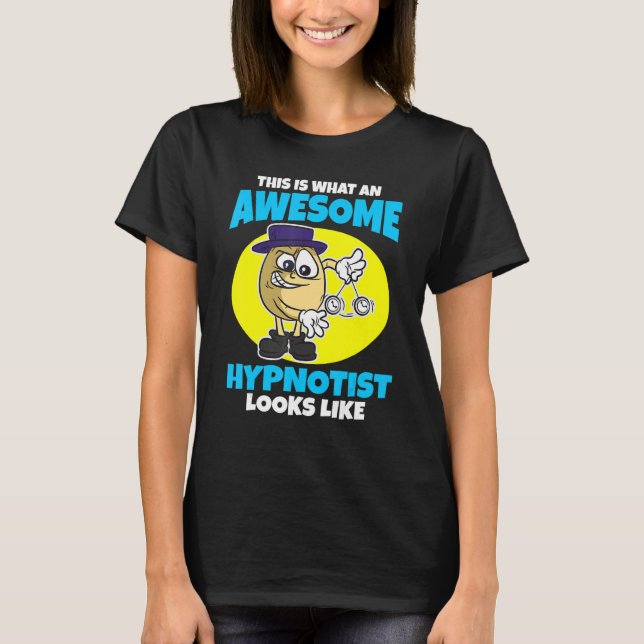 This is what an awesome Hypnotist looks like T-Shirt (Front)