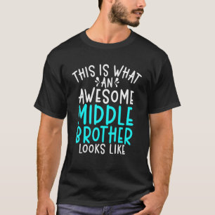 This is what an awesome Middle Brother looks like T-Shirt