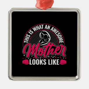 This Is What An Awesome Mother Looks Like Metal Ornament