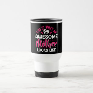 This is what an awesome mother looks like travel mug