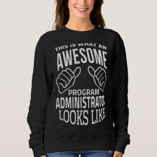 This Is What An Awesome Program Administrator Look Sweatshirt