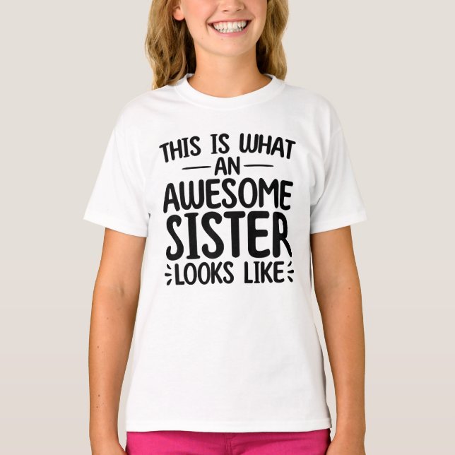 This Is What An Awesome Sister Looks Like T-Shirt (Front)
