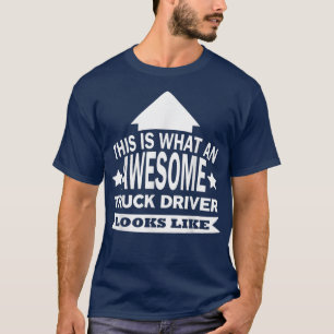 This is what an awesome Truck driver looks like T-Shirt
