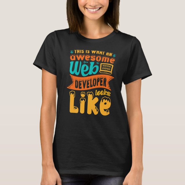 This Is What An Awesome Web Developer Looks Like W T-Shirt (Front)