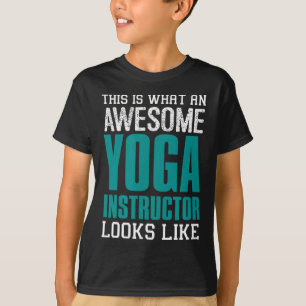 This Is What An Awesome Yoga Instructor Looks Teac T-Shirt