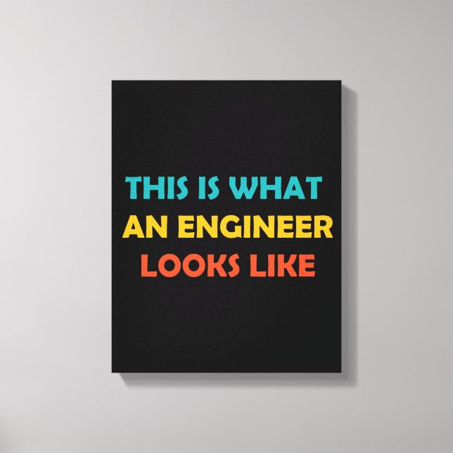 This is What an Engineer Looks Like Canvas Print (Front)