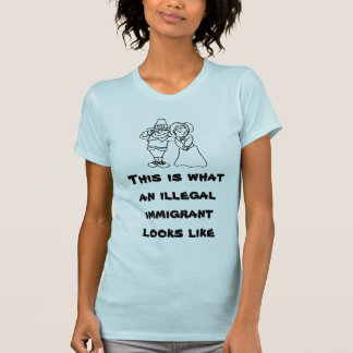 This is what an illegal immigrant looks like T-Shirt
