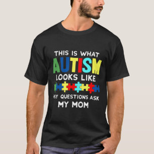 This Is What Autism Looks Like Any Questions Ask M T-Shirt