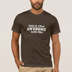 THIS IS WHAT AWESOME LOOKS LIKE T-shirt