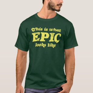 This is what Epic looks like T-Shirt