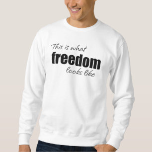 This is what freedom looks like Sweatshirt