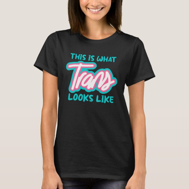 This Is What Trans Looks Like T-Shirt (Front)